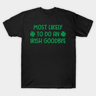 St Patrick's Day - Most Likely To Do An Irish Goodbye T-Shirt